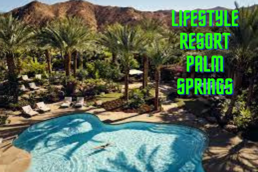 lifestyle resort palm springs